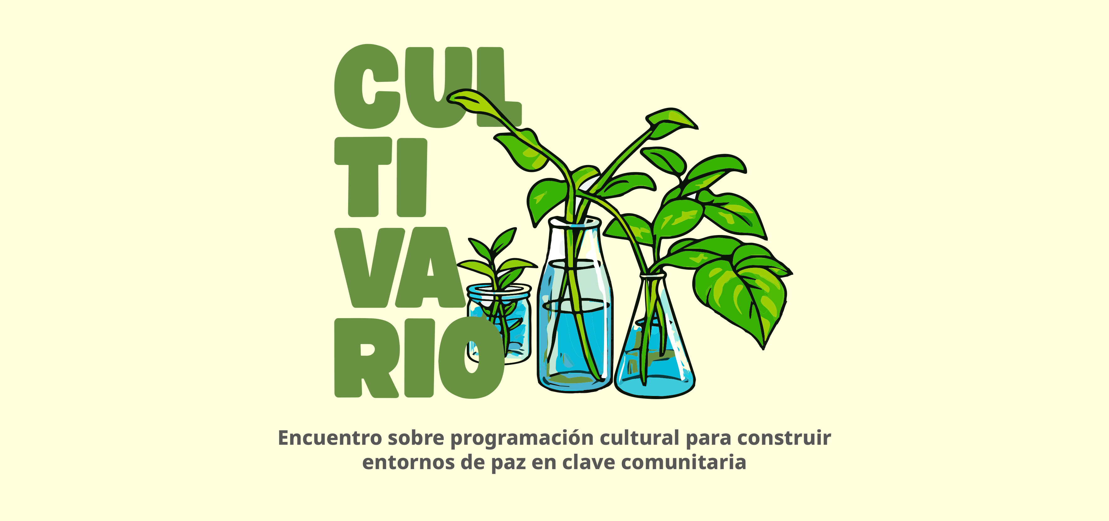 Entrada: INTERCAMBIO DE SABERES Y REFLEXIONES EN “CULTIVARIO. ENCUENTRO SOBRE PROGRAMACIÓN CULTURAL PARA CONSTRUIR ENTORNOS DE PAZ EN CLAVE COMUNITARIA”