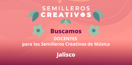 Entrada: Buscamos docentes para Guadalajara, Jalisco | Semilleros Creativos de Música 2026